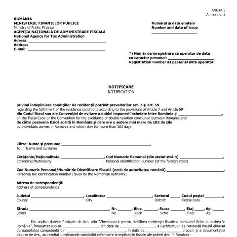 Document preview: Notificare privind îndeplinirea condițiilor de rezidență potrivit prevederilor art. 7 și art. 59 din Codul fiscal sau ale Convenției de evitare a dublei impuneri încheiate între România și ..., de către persoana fizică sosită în România și care are o ședere mai mare de 183 de zile / Notification regarding the fulfillment of the residence conditions according to the provisions of Article 7 and Article 59 on the Fiscal Code or the Convention for the avoidance of double taxation concluded between Romania and ... by individuals arrives in Romania and which stay for more than 183 days (OMFP 1099/2016) — Documente emise, România (CERFA n°A3_OMFP_1099_2016)