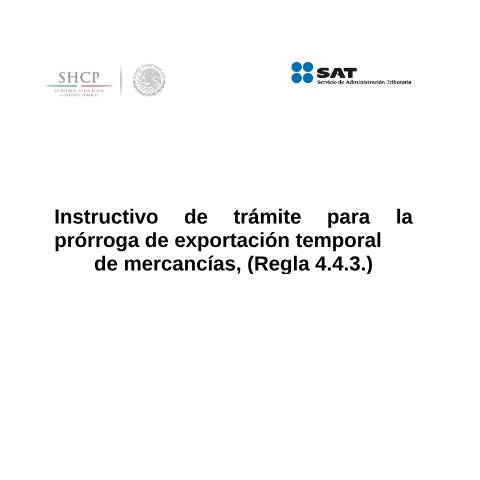 Vista previa del documento Instructivo de trámite para la prórroga de exportación temporal de mercancías, (Regla 4.4.3.). (DOF 27/01/2016) — Comercio Exterior. Instructivos de trámite, México (CERFA n°H26)