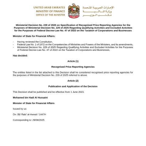 Document preview: Ministerial Decision No. 230 of 2025 on Specification of Recognised Price Reporting Agencies for the Purposes of Ministerial Decision No. 229 of 2025 Regarding Qualifying Activities and Excluded Activities for the Purposes of Federal Decree-Law No. 47 of 2022 on the Taxation of Corporations and Businesses — Tax Legislation, United Arab Emirates (CERFA n°Ministerial Decision No. 230 of 2025)