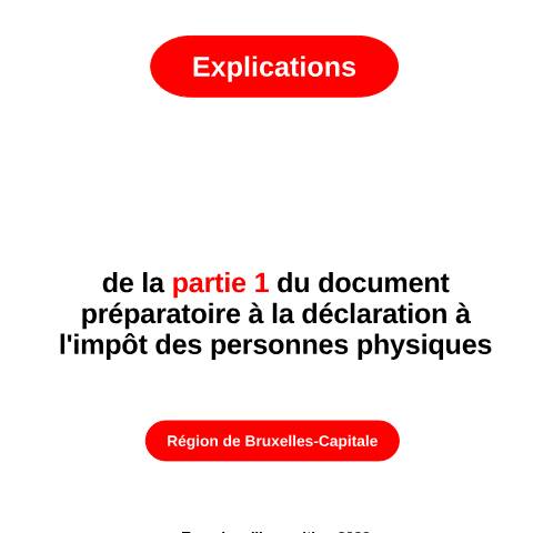 Aperçu du document Partie 1 - Région de Bruxelles-Capitale — Explications de la déclaration - années antérieures, Belgique (CERFA n°explications-partie-1-bxl-2023)