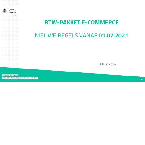 Aperçu du document Praktische info over de nieuwe btw-regels op 1 juli 2021 (PDF, 935.79 KB) — Reglementering en nuttige links, Belgique (CERFA n°123-e-commerce-btw-pakket-01072021)