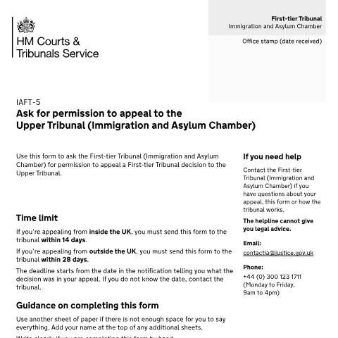Document preview: Ask for permission to appeal to the Upper Tribunal (Immigration
and Asylum Chamber): Form IAFT-5 — HM Courts & Tribunals Service, United Kingdom