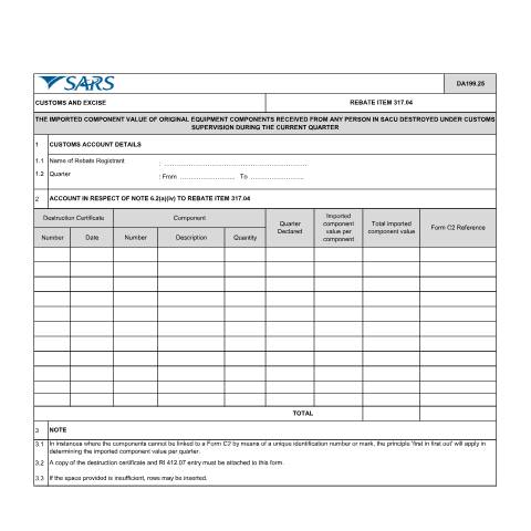 Document preview: DA 199 25 – Rebate item 317 04 – The imported component value of original equipment components received from any person in SACU destroyed under customs supervision during the current quarter – External Account — PDF Forms, South Africa (CERFA n°DA 199 25)