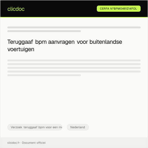 Documentvoorvertoning: Verzoek teruggaaf bpm van een in het buitenland geregistreerd motorrijtuig pdf - 108 kB Belastingdienst — Verzoek teruggaaf bpm voor een motorrijtuig met buitenlands kenteken, Nederland (CERFA n°bpm0461z14fol)