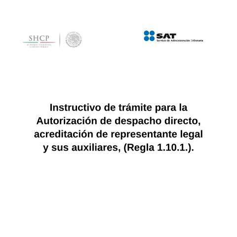 Vista previa del documento ​Instructivo de trámite para la Autorización de despacho directo, acreditación de representante legal y auxiliares (Regla 1.10.1.). (DOF 09/05/2016) (DOF 25/10/2016)​ — Comercio Exterior. Instructivos de trámite, México (CERFA n°​ H28​)