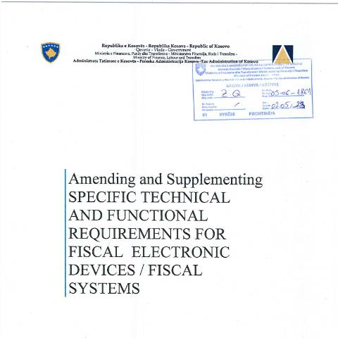 Document preview: Amending and Supplementing SPECIFIC TECHNICAL AND FUNCTIONAL REQUIREMENTS FOR FISCAL ELECTRONIC DEVICES / FISCAL SYSTEMS — Legjislacioni Perkates, Kosovë
