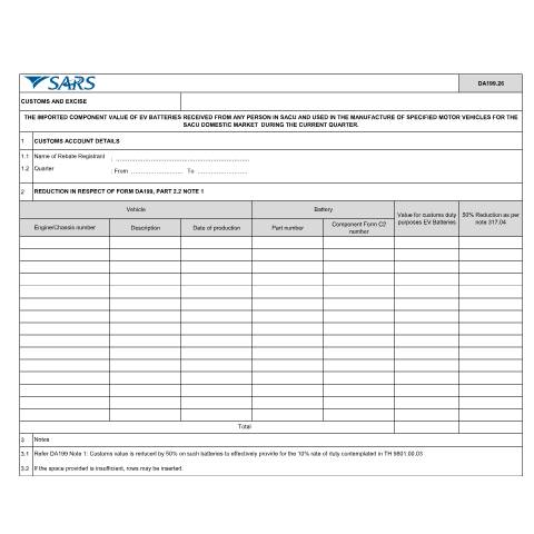 Document preview: DA 199 26 – Rebate Item 317 04 – The imported component value of EV batteries received from any person in SACU and used in the manufacture of specified motor vehicles for the SACU domestic market during the current quarter – External Account — PDF Forms, South Africa (CERFA n°DA 199 26)