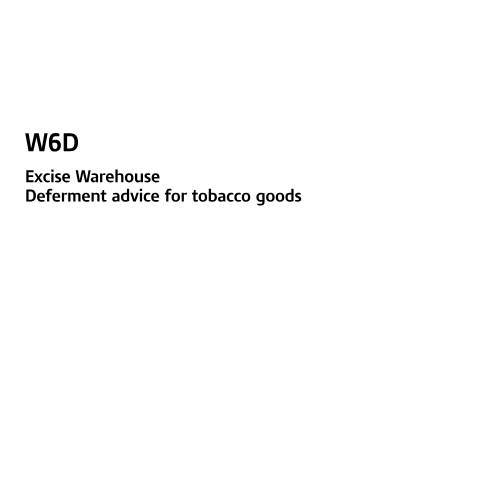 Document preview: Defer Excise Duty due on tobacco goods released from a warehouse (W6D) — HM Revenue & Customs, United Kingdom
