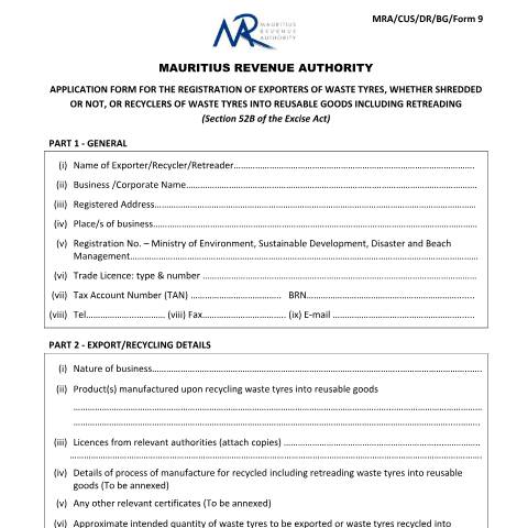 Document preview: Application Form for the registration of exporters of waste tyres, whether shredded or not, or recyclers of waste tyres into reusable goods including retreading — Form, Mauritius (CERFA n°MRA-CUS-DR-BG-Form9)